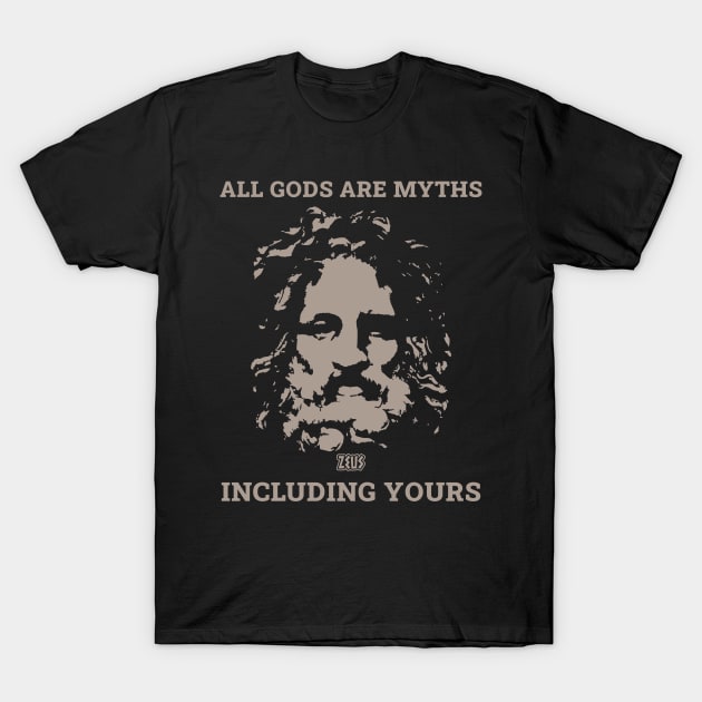 All Gods Are Myths  Including Yours Atheist With Zeus T-Shirt by MMROB
